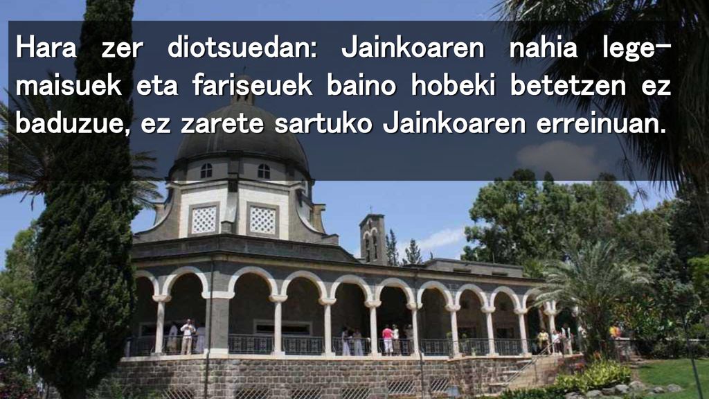 Hara zer diotsuedan: Jainkoaren nahia lege-maisuek eta fariseuek baino hobeki betetzen ez baduzue, ez zarete sartuko Jainkoaren erreinuan.