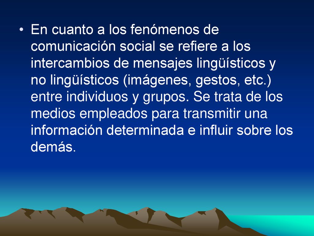 En cuanto a los fenómenos de comunicación social se refiere a los intercambios de mensajes lingüísticos y no lingüísticos (imágenes, gestos, etc.) entre individuos y grupos.