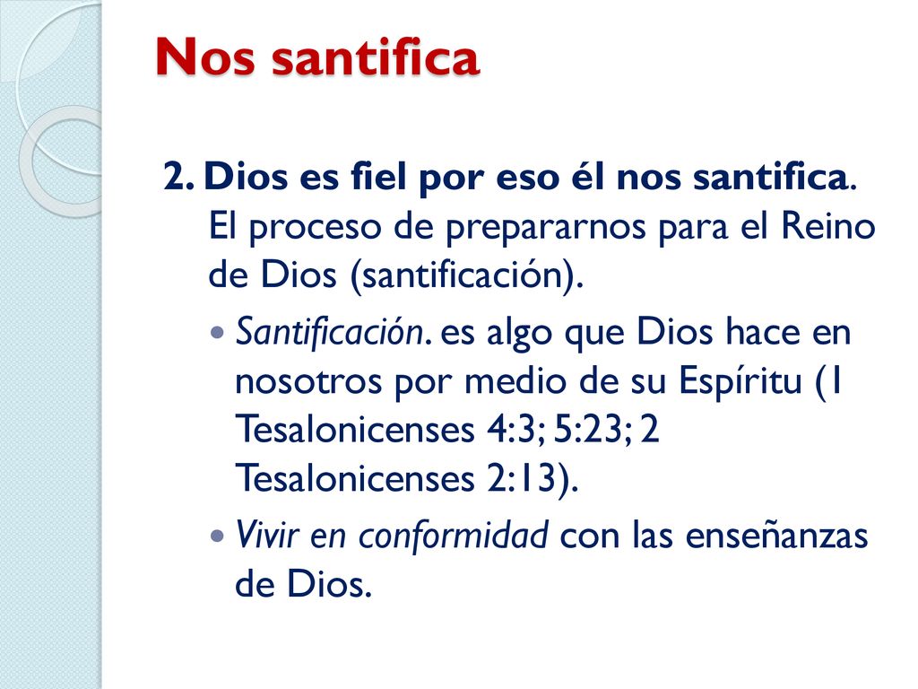 Nos santifica 2. Dios es fiel por eso él nos santifica. El proceso de prepararnos para el Reino de Dios (santificación).