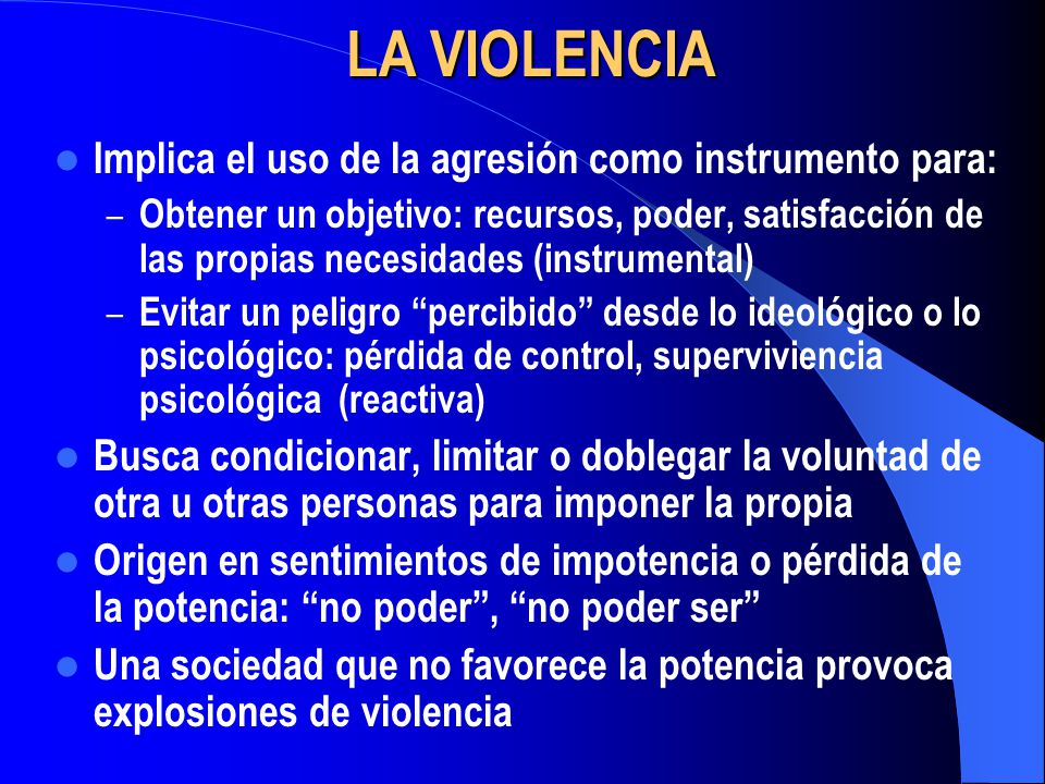 LA VIOLENCIA Implica el uso de la agresión como instrumento para: