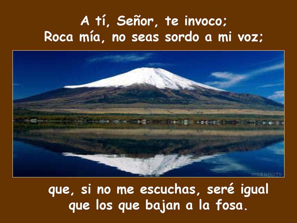 A tí, Señor, te invoco; Roca mía, no seas sordo a mi voz;