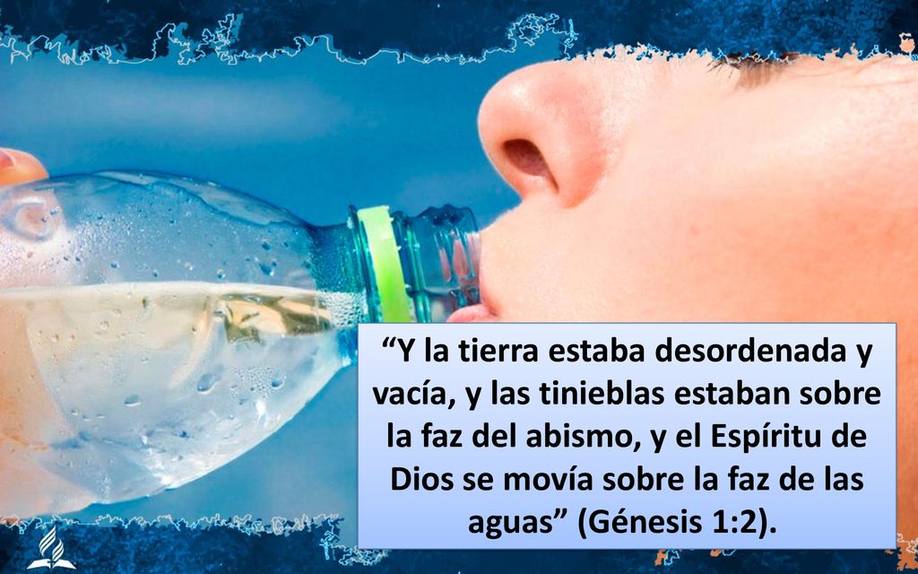 Y la tierra estaba desordenada y vacía, y las tinieblas estaban sobre la faz del abismo, y el Espíritu de Dios se movía sobre la faz de las aguas (Génesis 1:2).