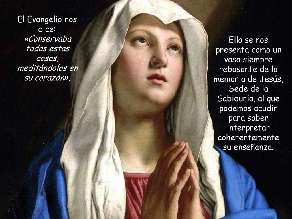 El Evangelio nos dice: «Conservaba todas estas cosas, meditándolas en su corazón».