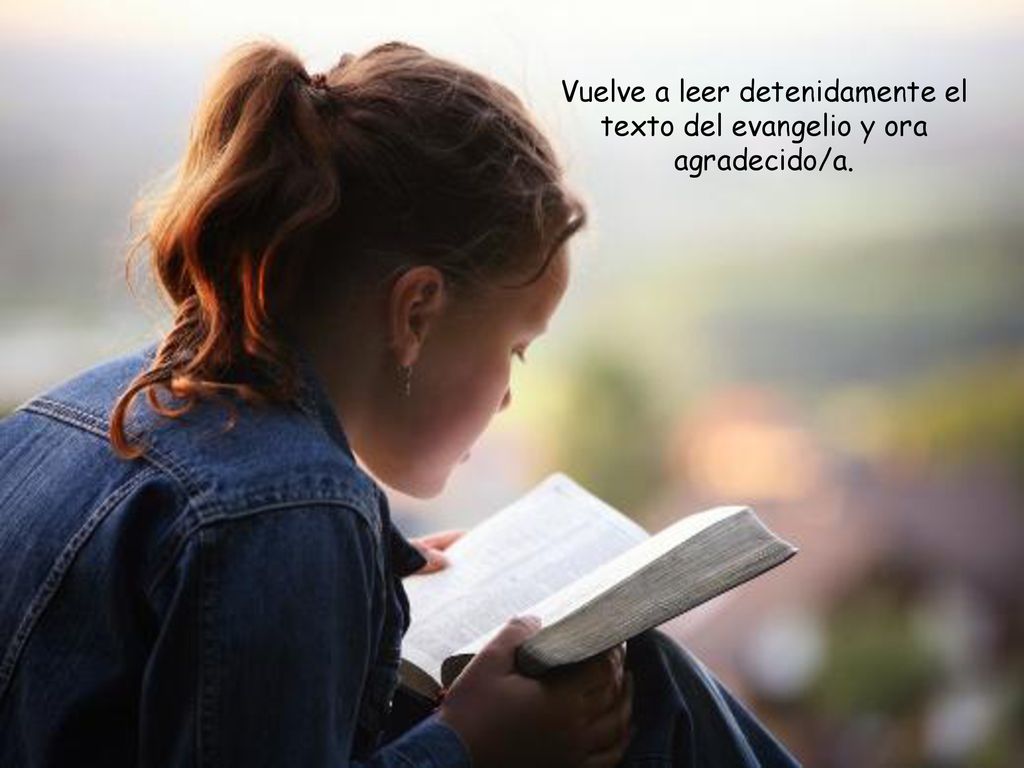 Vuelve a leer detenidamente el texto del evangelio y ora agradecido/a.