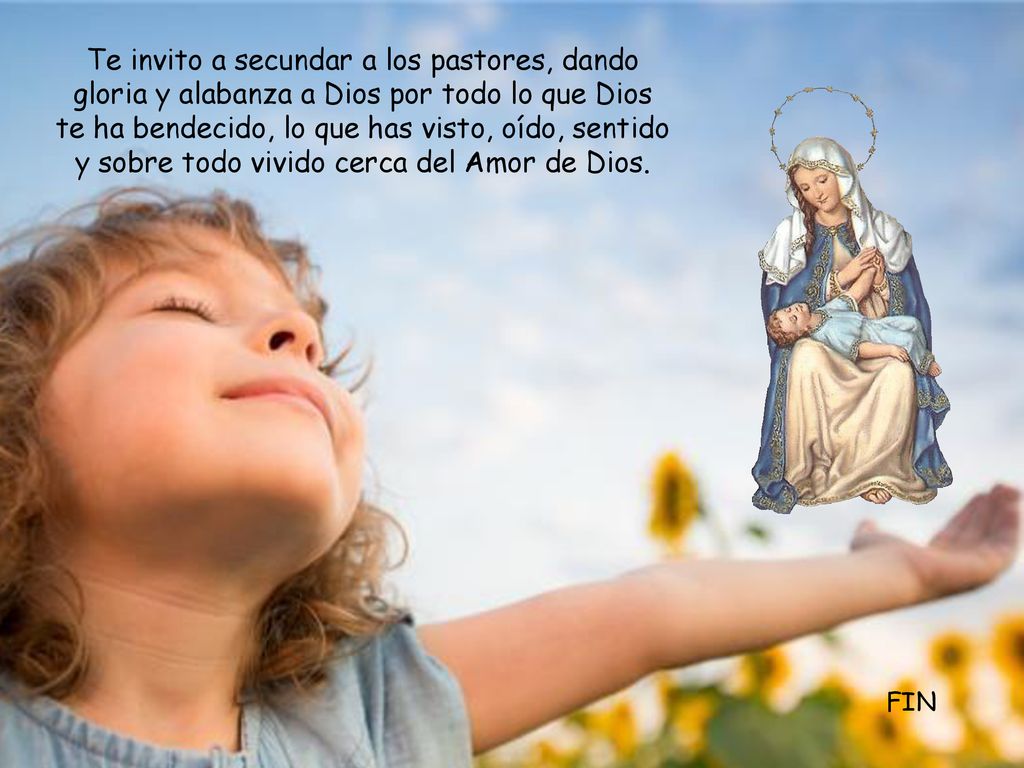 Te invito a secundar a los pastores, dando gloria y alabanza a Dios por todo lo que Dios te ha bendecido, lo que has visto, oído, sentido y sobre todo vivido cerca del Amor de Dios.