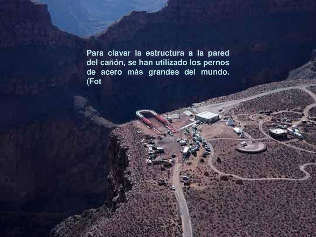 Para clavar la estructura a la pared del cañón, se han utilizado los pernos de acero más grandes del mundo.