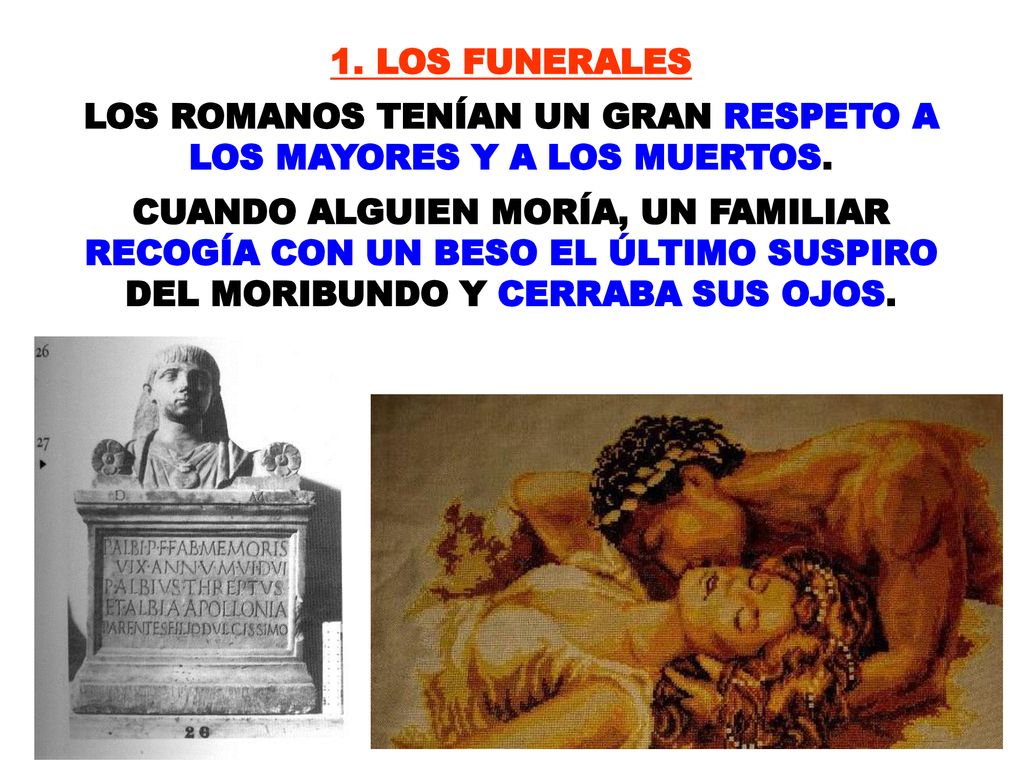LOS ROMANOS TENÍAN UN GRAN RESPETO A LOS MAYORES Y A LOS MUERTOS.