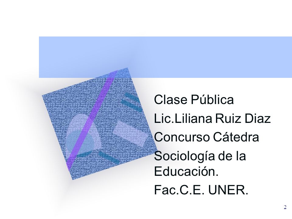 Clase Pública Lic.Liliana Ruiz Diaz Concurso Cátedra Sociología de la Educación. Fac.C.E. UNER.