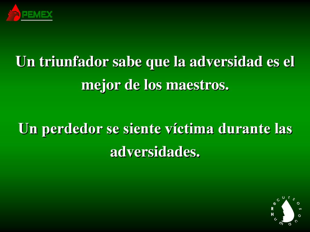 Un triunfador sabe que la adversidad es el mejor de los maestros.