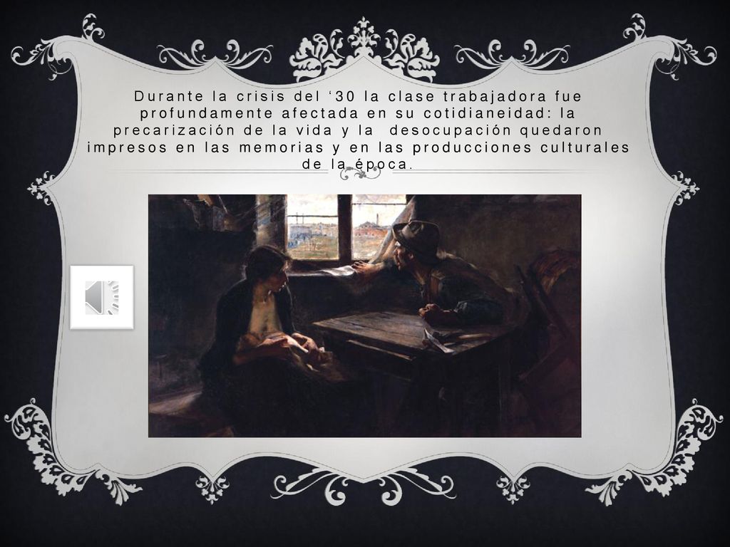 Durante la crisis del ‘30 la clase trabajadora fue profundamente afectada en su cotidianeidad: la precarización de la vida y la desocupación quedaron impresos en las memorias y en las producciones culturales de la época.
