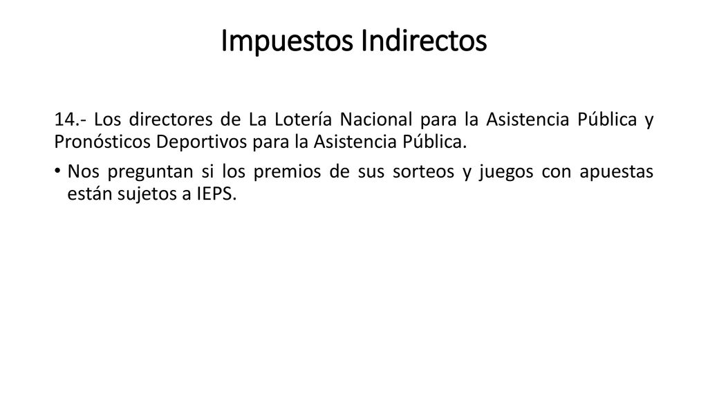 Impuestos Indirectos 14.- Los directores de La Lotería Nacional para la Asistencia Pública y Pronósticos Deportivos para la Asistencia Pública.