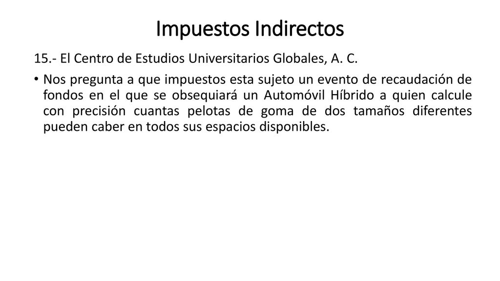 Impuestos Indirectos 15.- El Centro de Estudios Universitarios Globales, A. C.
