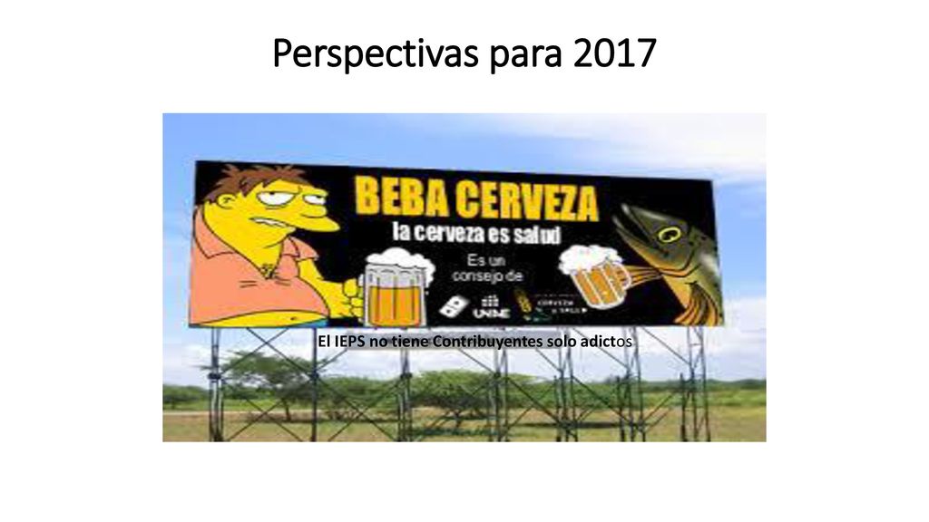 Perspectivas para 2017 El IEPS no tiene Contribuyentes solo adictos