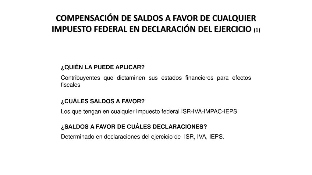 COMPENSACIÓN DE SALDOS A FAVOR DE CUALQUIER IMPUESTO FEDERAL EN DECLARACIÓN DEL EJERCICIO (1)