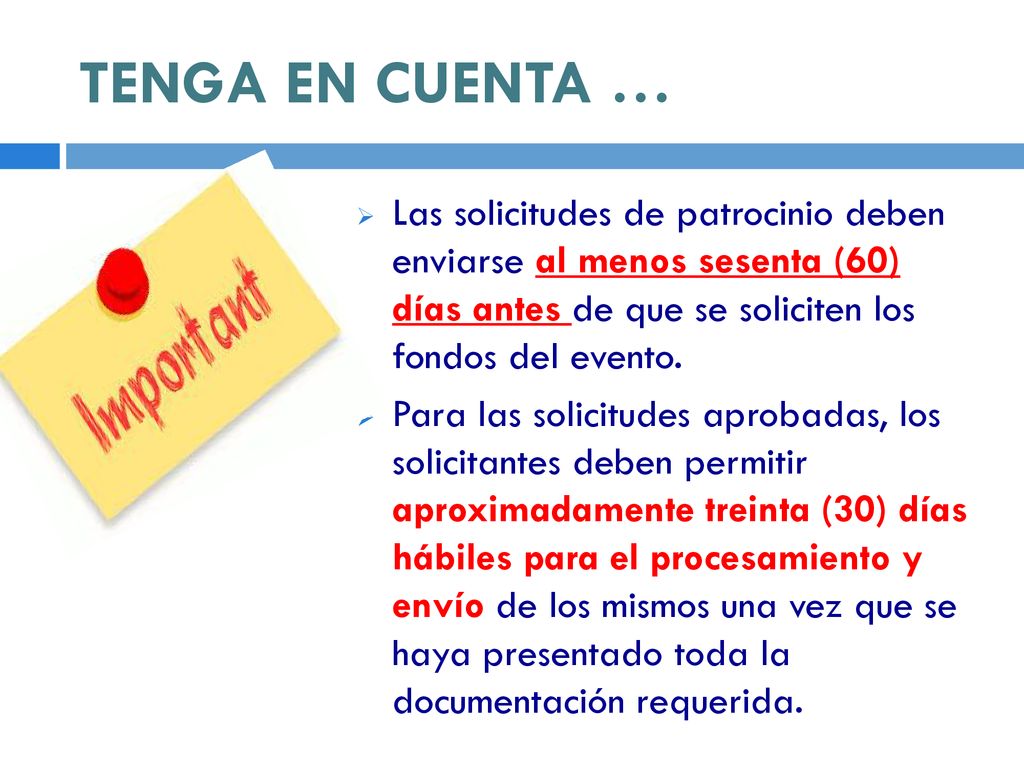 TENGA EN CUENTA … Las solicitudes de patrocinio deben enviarse al menos sesenta (60) días antes de que se soliciten los fondos del evento.