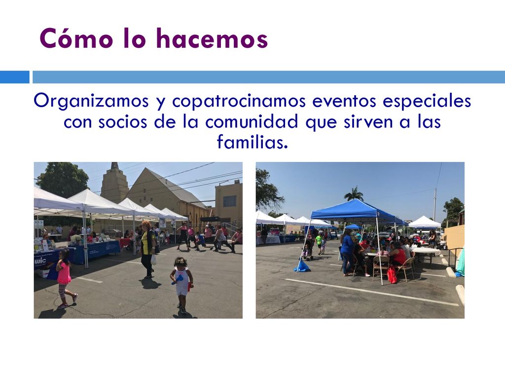 Cómo lo hacemos Organizamos y copatrocinamos eventos especiales con socios de la comunidad que sirven a las familias.