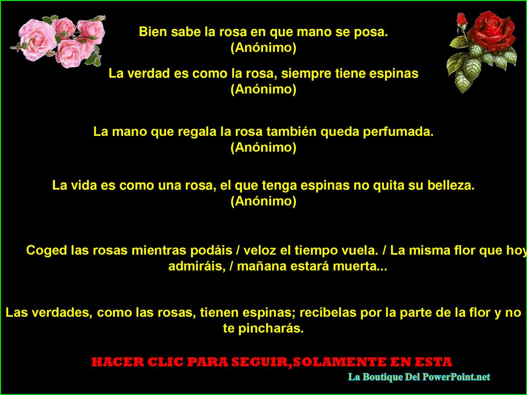 Bien sabe la rosa en que mano se posa. (Anónimo)