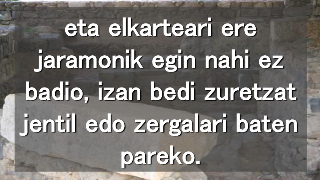 eta elkarteari ere jaramonik egin nahi ez badio, izan bedi zuretzat jentil edo zergalari baten pareko.