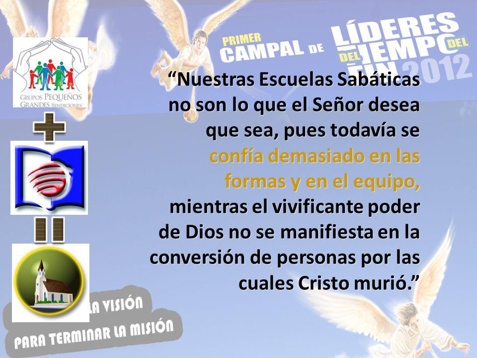 Nuestras Escuelas Sabáticas no son lo que el Señor desea que sea, pues todavía se confía demasiado en las formas y en el equipo, mientras el vivificante poder de Dios no se manifiesta en la conversión de personas por las cuales Cristo murió.