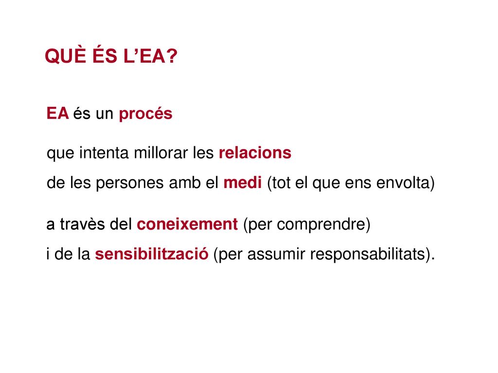QUÈ ÉS L’EA EA és un procés que intenta millorar les relacions
