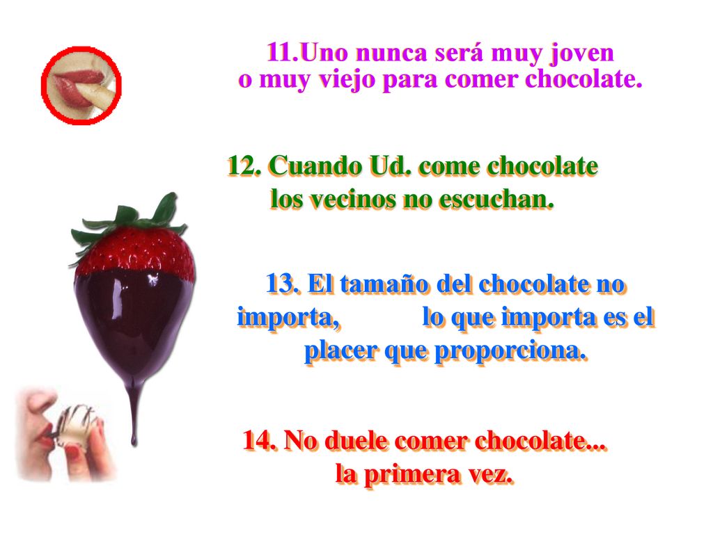 11.Uno nunca será muy joven o muy viejo para comer chocolate.