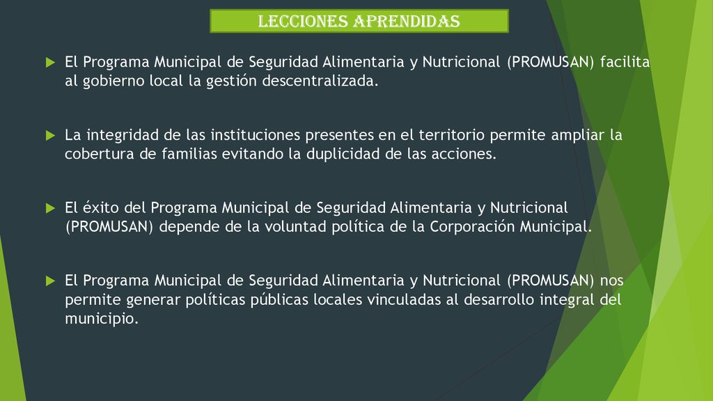 LECCIONES APRENDIDAS El Programa Municipal de Seguridad Alimentaria y Nutricional (PROMUSAN) facilita al gobierno local la gestión descentralizada.