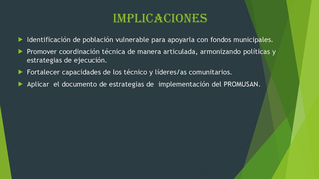 IMPLICACIONES Identificación de población vulnerable para apoyarla con fondos municipales.