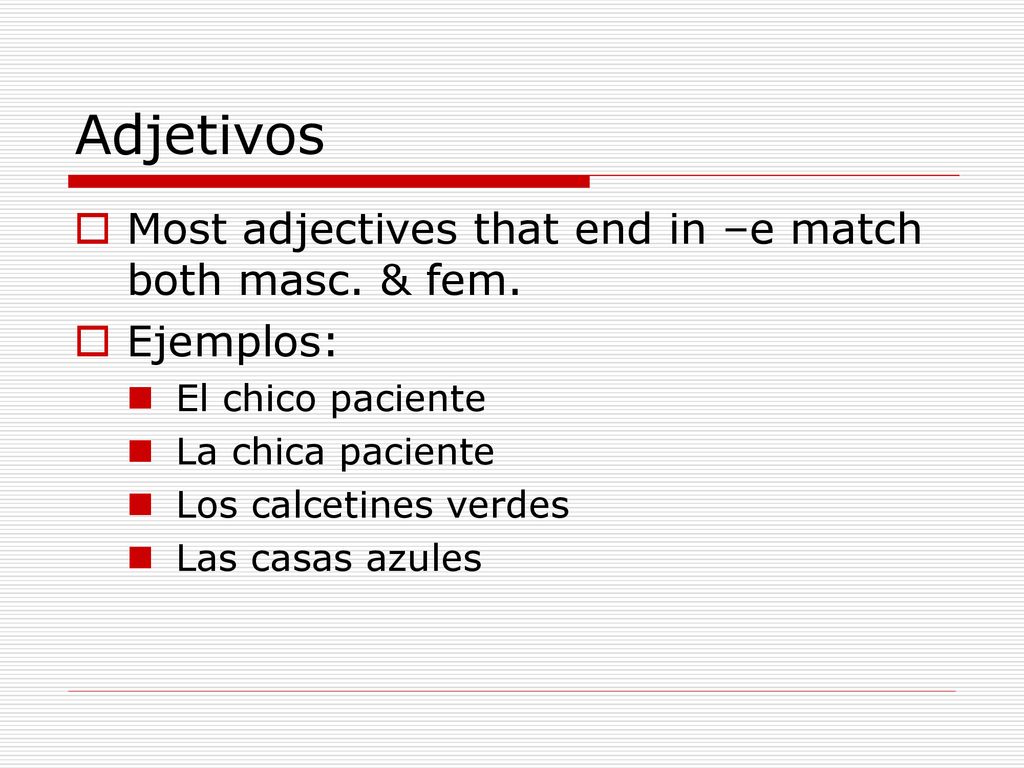Adjetivos Most adjectives that end in –e match both masc. & fem.