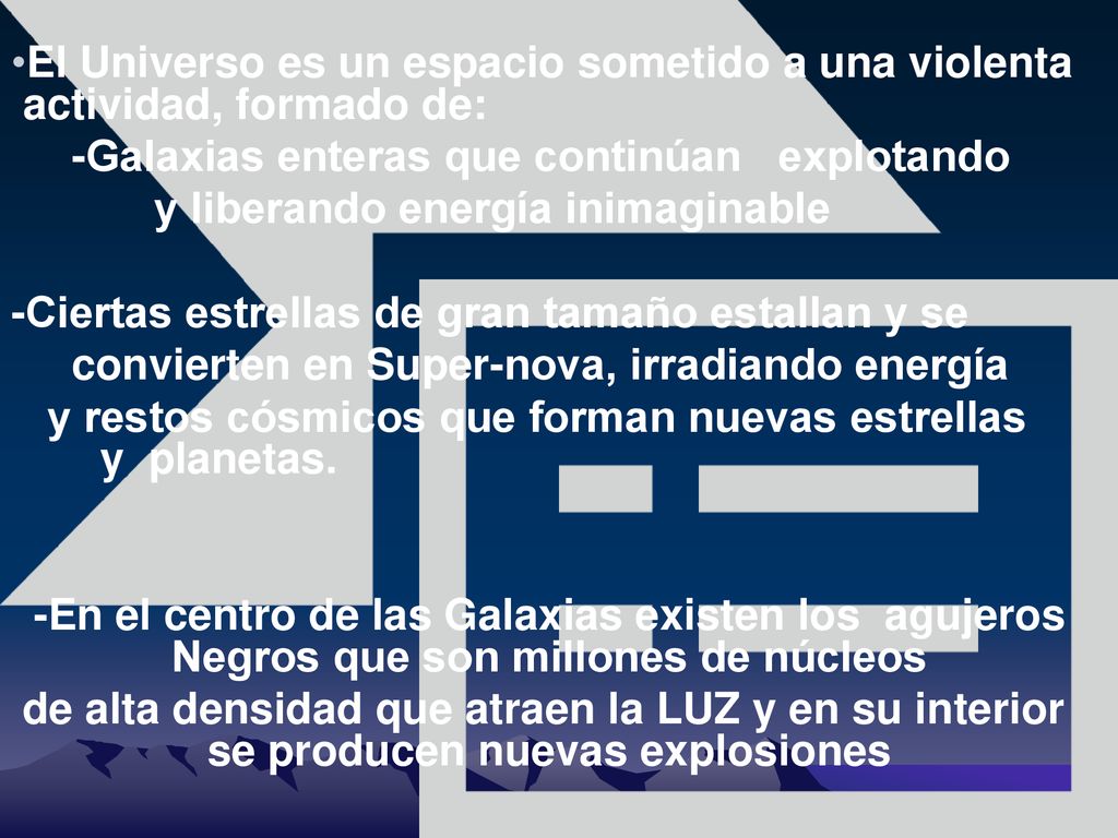 El Universo es un espacio sometido a una violenta actividad, formado de: