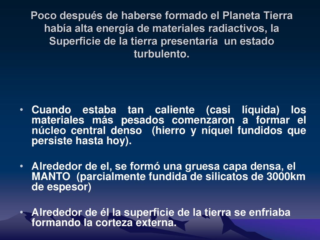 Poco después de haberse formado el Planeta Tierra había alta energía de materiales radiactivos, la Superficie de la tierra presentaría un estado turbulento.