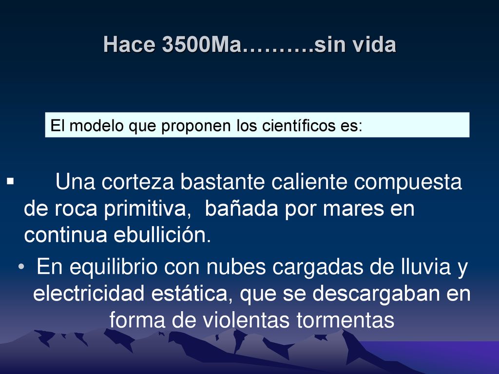 Hace 3500Ma……….sin vida El modelo que proponen los científicos es: