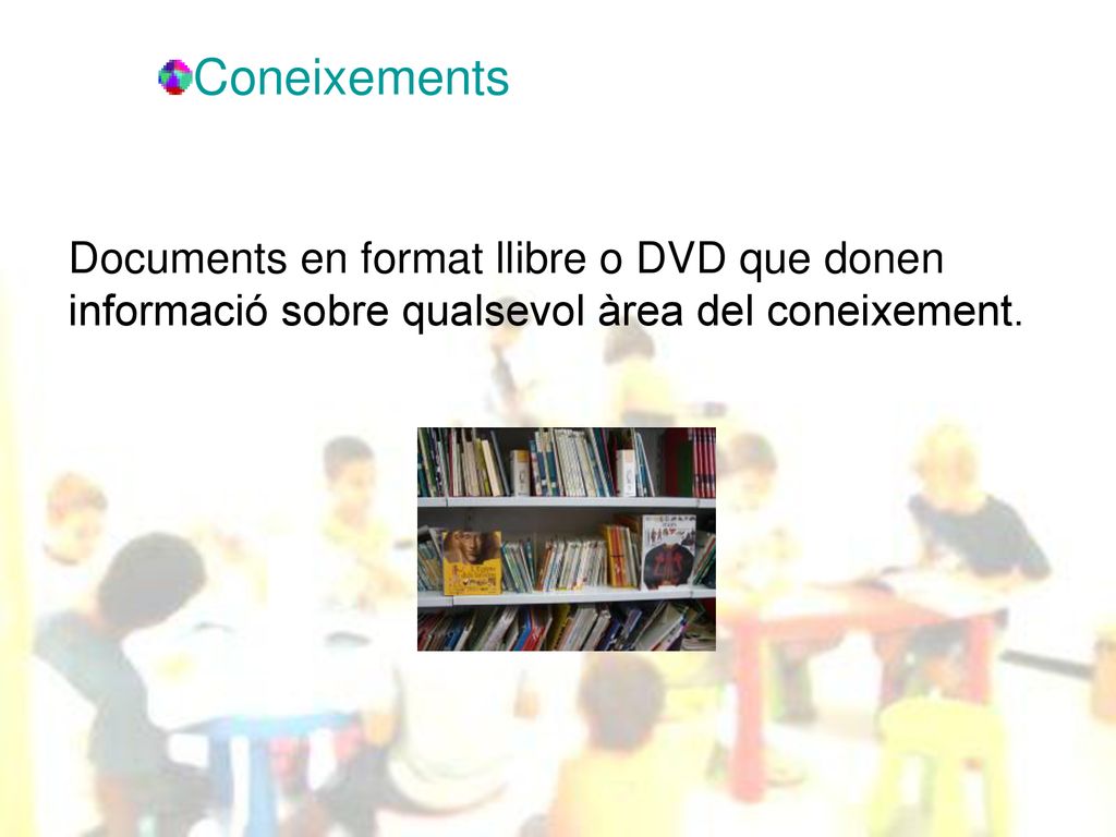 Coneixements Documents en format llibre o DVD que donen informació sobre qualsevol àrea del coneixement.