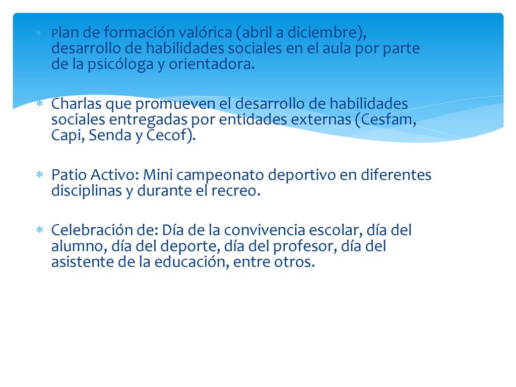 Plan de formación valórica (abril a diciembre), desarrollo de habilidades sociales en el aula por parte de la psicóloga y orientadora.