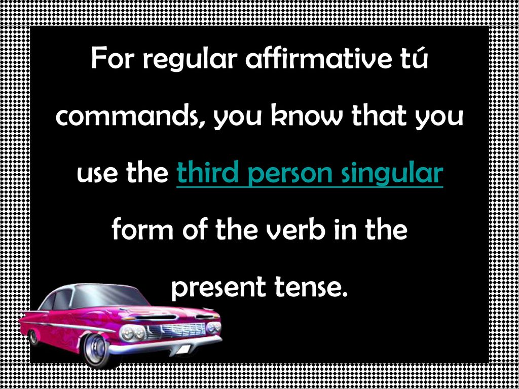 For regular affirmative tú commands, you know that you