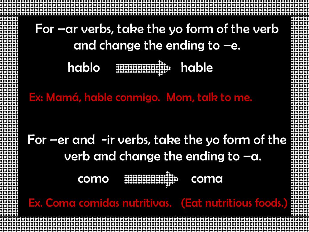 For –ar verbs, take the yo form of the verb and change the ending to –e.