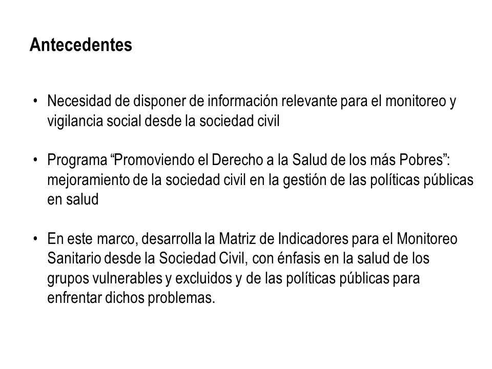 Antecedentes Necesidad de disponer de información relevante para el monitoreo y vigilancia social desde la sociedad civil.