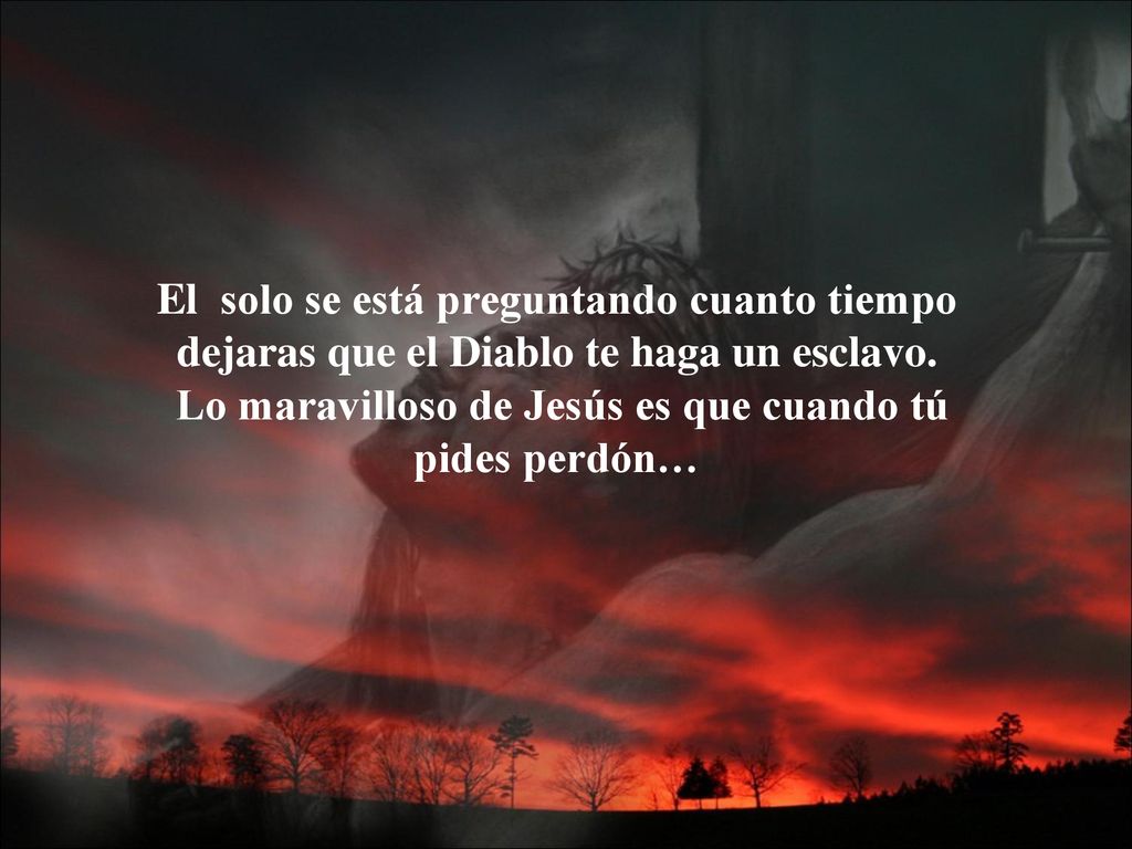 El solo se está preguntando cuanto tiempo dejaras que el Diablo te haga un esclavo.