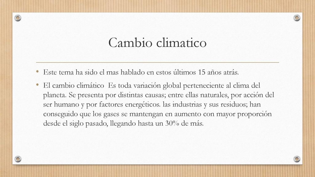 Cambio climatico Este tema ha sido el mas hablado en estos últimos 15 años atrás.
