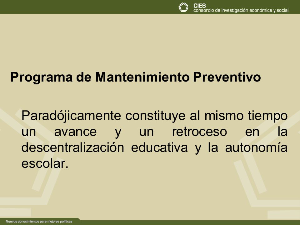 Programa de Mantenimiento Preventivo Paradójicamente constituye al mismo tiempo un avance y un retroceso en la descentralización educativa y la autonomía escolar.