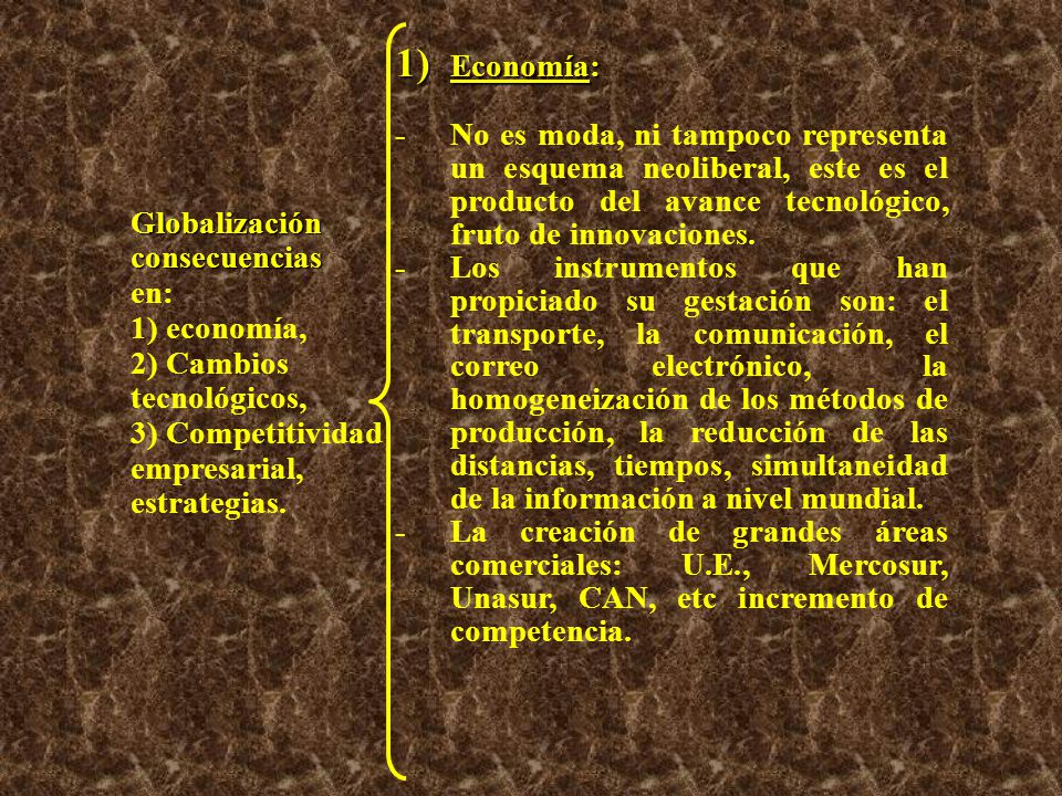 1) Economía: - No es moda, ni tampoco representa un esquema neoliberal, este es el producto del avance tecnológico, fruto de innovaciones.