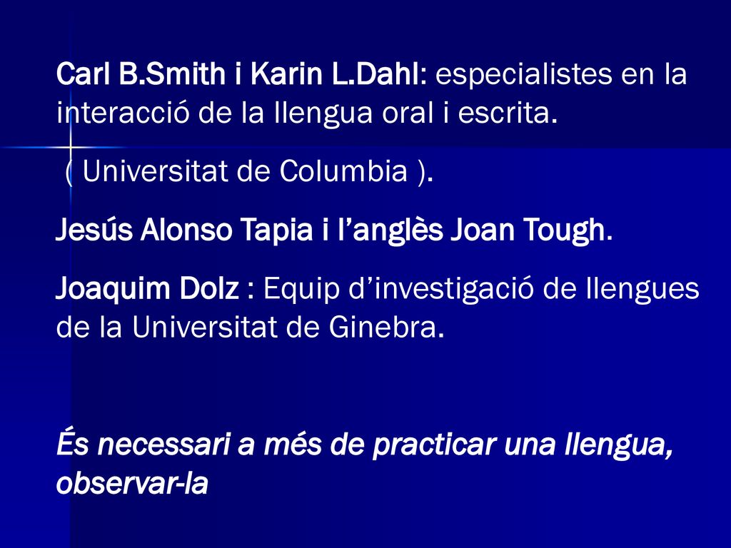Carl B.Smith i Karin L.Dahl: especialistes en la interacció de la llengua oral i escrita.