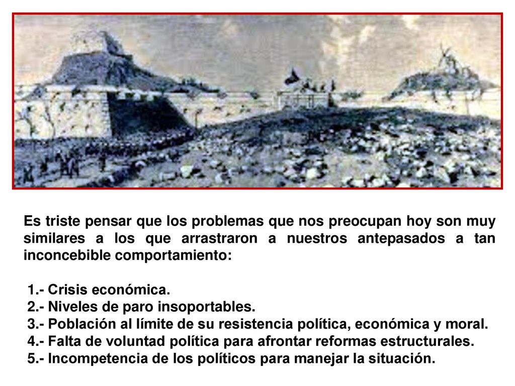 Es triste pensar que los problemas que nos preocupan hoy son muy similares a los que arrastraron a nuestros antepasados a tan inconcebible comportamiento: