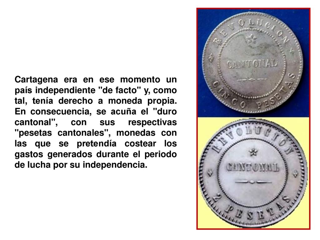Cartagena era en ese momento un país independiente de facto y, como tal, tenía derecho a moneda propia.