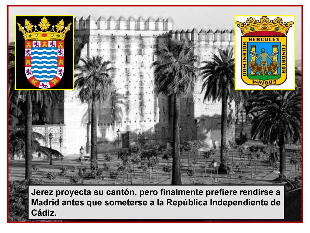 Jerez proyecta su cantón, pero finalmente prefiere rendirse a Madrid antes que someterse a la República Independiente de Cádiz.