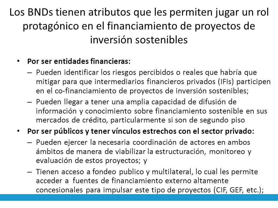 Los BNDs tienen atributos que les permiten jugar un rol protagónico en el financiamiento de proyectos de inversión sostenibles