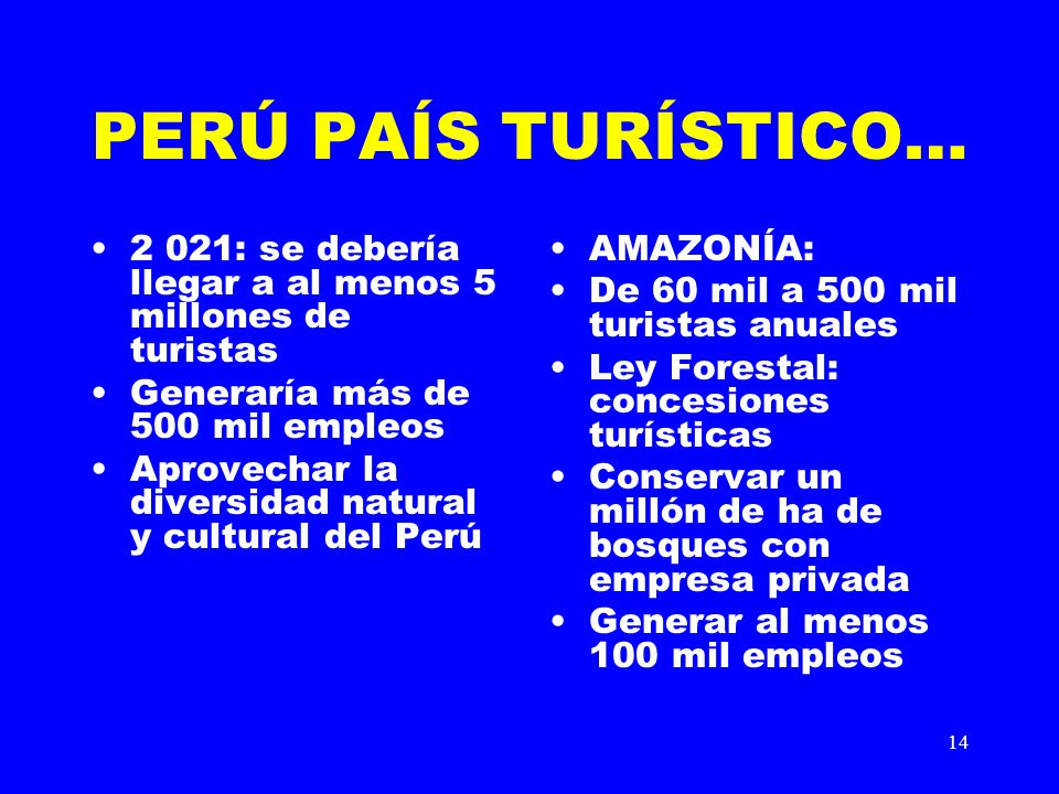 PERÚ PAÍS TURÍSTICO… 2 021: se debería llegar a al menos 5 millones de turistas. Generaría más de 500 mil empleos.