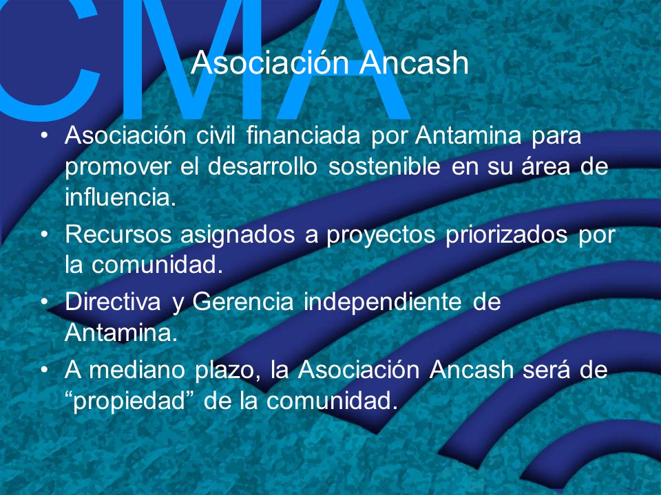 Asociación Ancash Asociación civil financiada por Antamina para promover el desarrollo sostenible en su área de influencia.