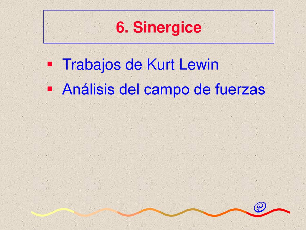 6. Sinergice Trabajos de Kurt Lewin Análisis del campo de fuerzas