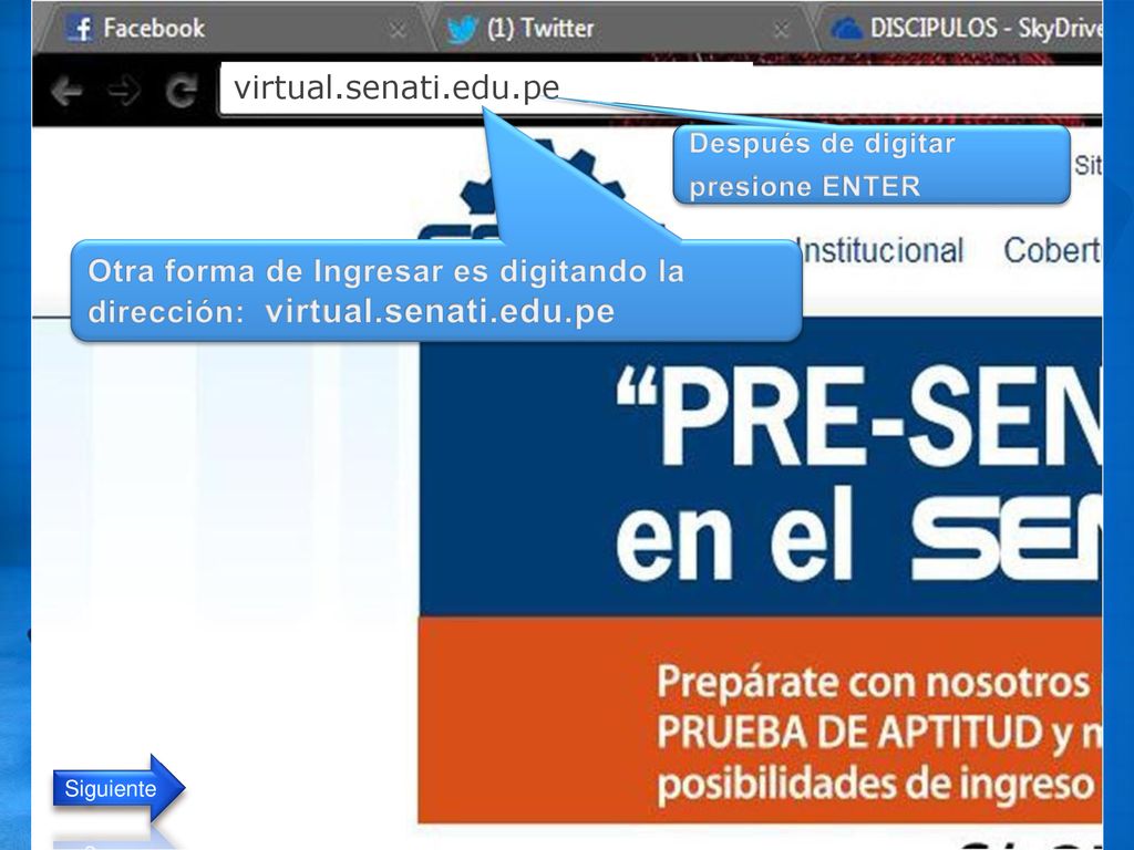 virtual.senati.edu.pe Después de digitar presione ENTER. Otra forma de Ingresar es digitando la dirección: virtual.senati.edu.pe.