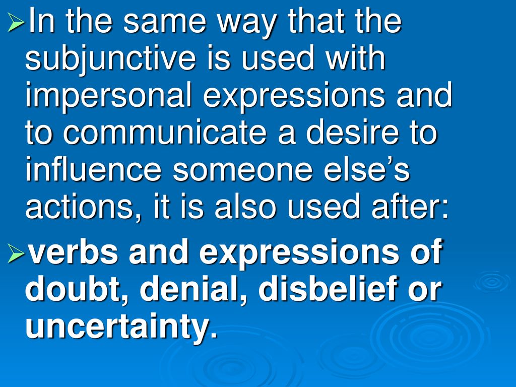 In the same way that the subjunctive is used with impersonal expressions and to communicate a desire to influence someone else’s actions, it is also used after: